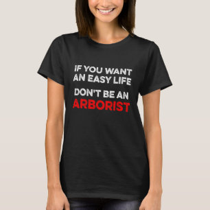 Arborist Easy Tree Surgeon Arboriculturist T-Shirt
