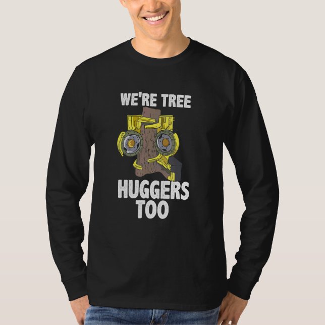 Arborist For Tree Trimmer We're Tree Huggers Too T-Shirt (Front)