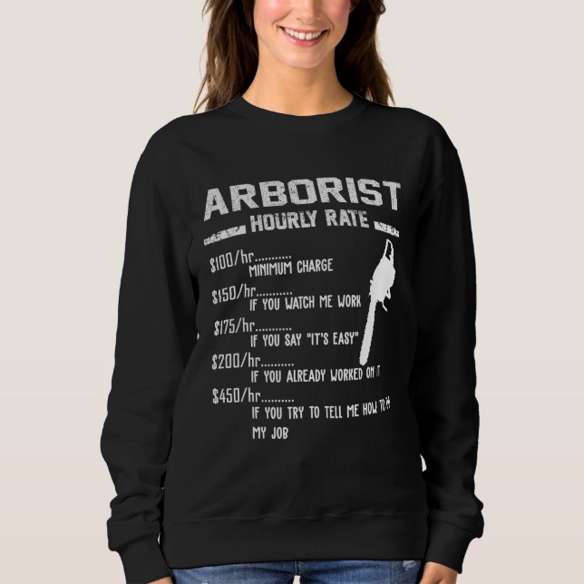 Arborist Hourly Rate Apparel For Arborists Sweatshirt (Front)