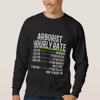 Arborist Hourly Rate Dont Tell Me How To Do My Job Sweatshirt