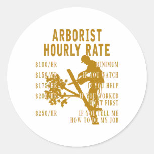 Arborist Hourly Rate Funny Tree Climbing Logger Gi Classic Round Sticker