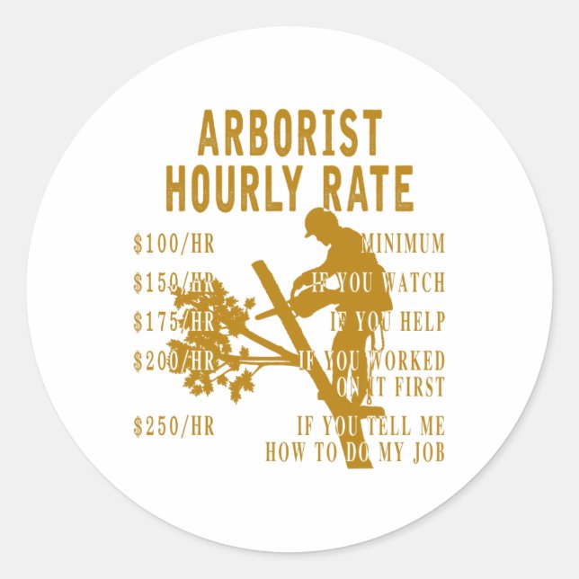 Arborist Hourly Rate Funny Tree Climbing Logger Gi Classic Round Sticker (Front)