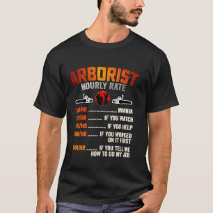 Arborist Hourly Rate Logger For Men Women T-Shirt