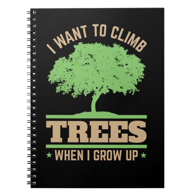 Arborist I Want to Climb Trees When I Grow Up  Notebook (Front)