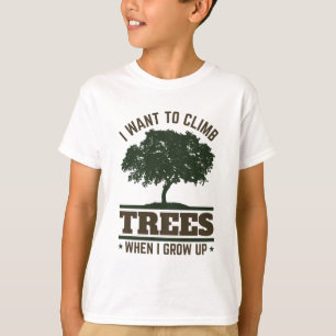 Arborist I Want to Climb Trees When I Grow Up T-Shirt