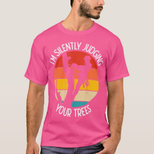 Arborist I'M Silently Judging Your Trees Climbing T-Shirt