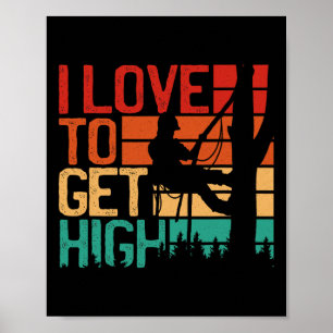 Arborist Love To Get High Retro Outdoorsman Tree C Poster