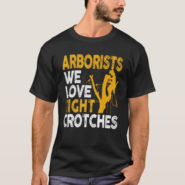 Arborist Lumberjack Tree Climber Love Tight Crotch T-Shirt (Front)