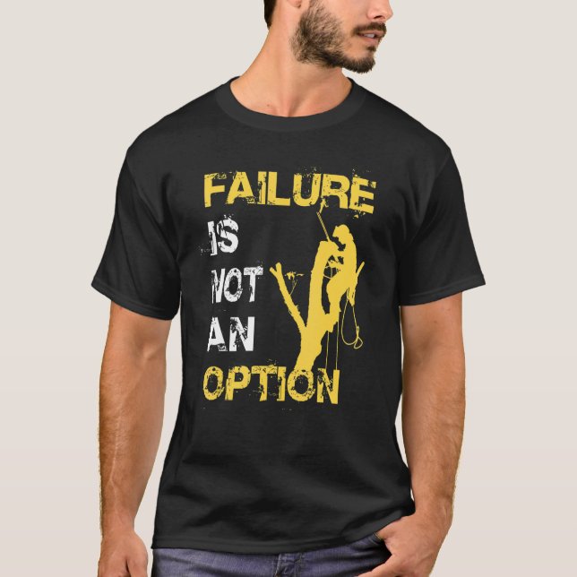Arborist Men Lumberjack Tree Climber Failure Not A T-Shirt (Front)