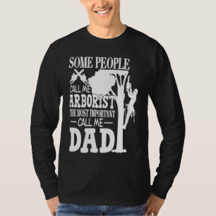Arborist Most Important People Call Me Dad Tree Cl T-Shirt