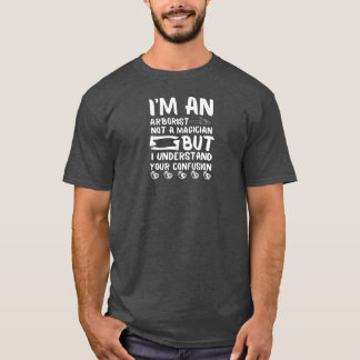 Arborist Not Magician - Fun Arborist Gifts T-Shirt