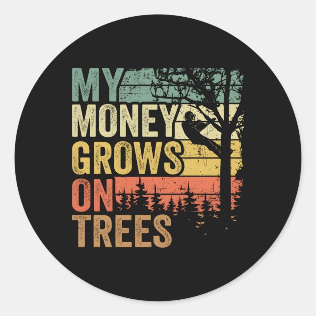 Arborist S Tree Climber My Money Grows On Trees Classic Round Sticker (Front)