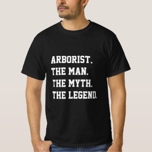 Arborist The Man The Myth The Legend   T-Shirt