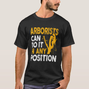 Arborist Tree Climber Lumberjack Can Do Any Positi T-Shirt
