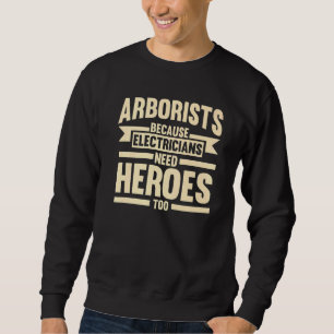 Arborists Because Electricians Tree Climber Sweatshirt