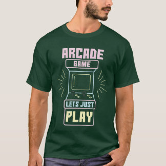 Arcade Game Lets Just Play Retro Video Games gift T-Shirt