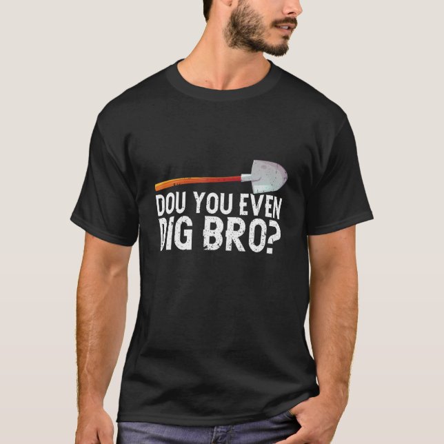 Archaeologist Archaeology  Ancient Digging Dig His T-Shirt (Front)