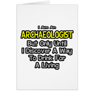 Archaeologist .. Drink for a Living