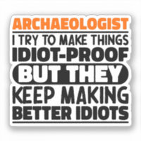 Archaeologist I Try To Make Things Idiot Funny 