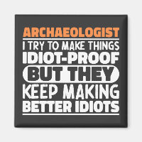 Archaeologist I Try To Make Things Idiot Funny 