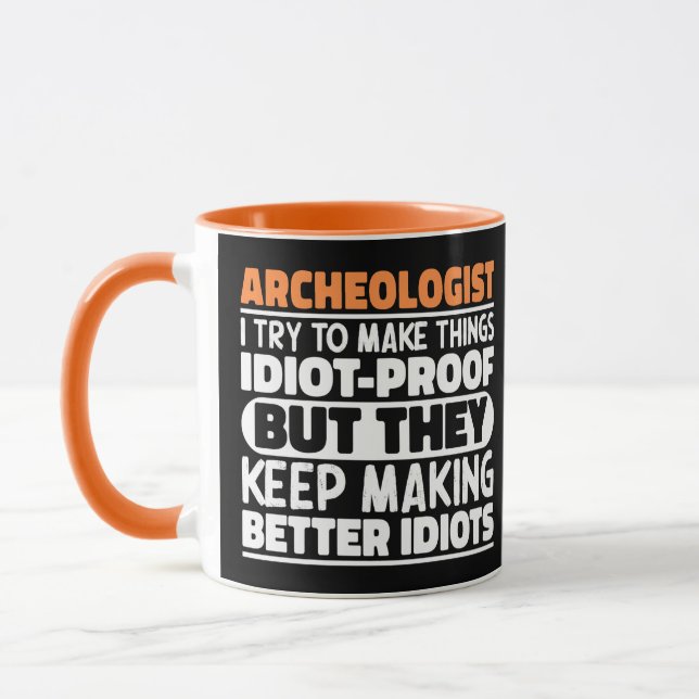 Archaeologist I Try To Make Things Idiot Funny  Mug (Left)