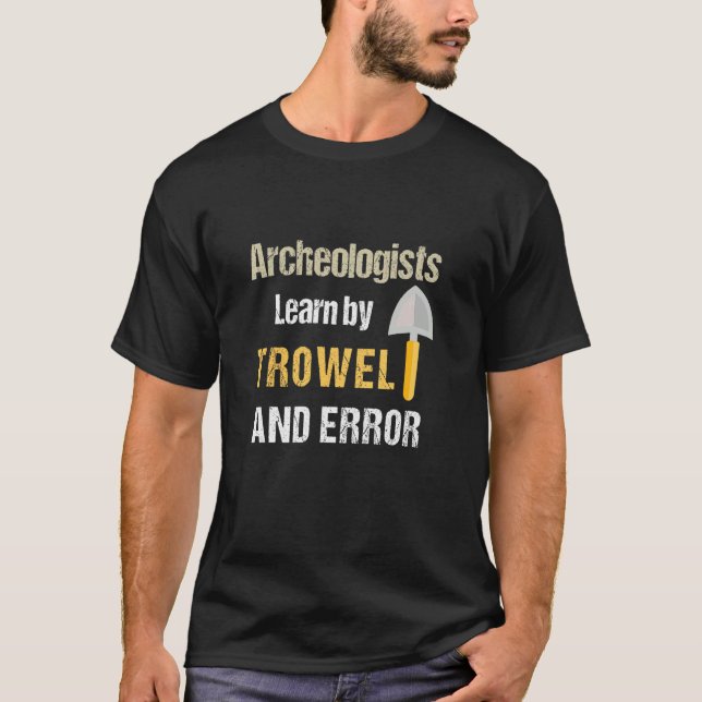 Archaeologist Learn By Error  Cool Archaeology Tro T-Shirt (Front)
