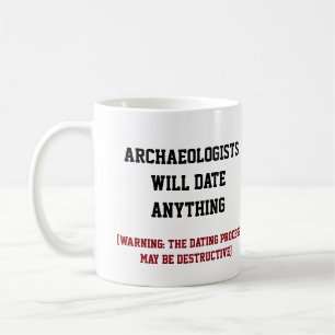 "Archaeologist will date anything" Coffee Mug
