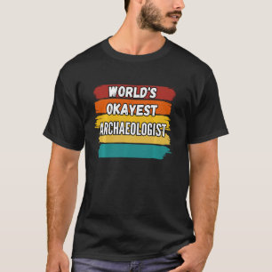 Archaeologist  World S Okayest Archaeologist T-Shirt