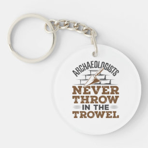 Archaeologists Never Throw In the Trowel Key Ring