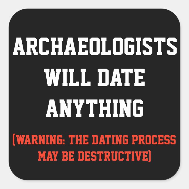 Archaeologists will date anything pun square sticker (Front)