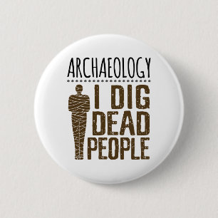 Archaeology Anthropology I Dig Dead People Mummy 6 Cm Round Badge