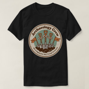 Archaeology Crew Digging History Fun T-Shirt