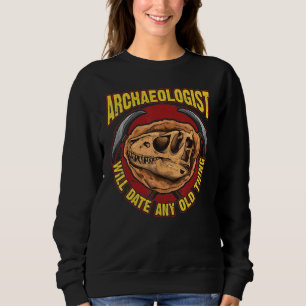 Archaeology Inspired Archaeologist Related Fossil Sweatshirt