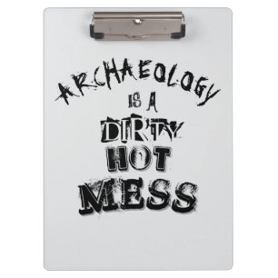 Archaeology is a dirty hot mess Pun Clipboard