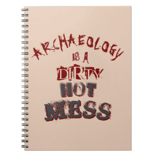 Archaeology is a dirty hot mess Pun Notebook