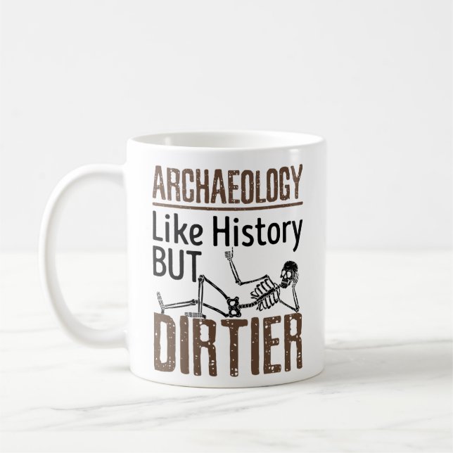 Archaeology Like History But Dirtier Coffee Mug (Left)