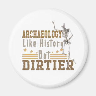 Archaeology Like History But Dirtier Magnet