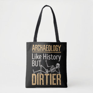 Archaeology Like History But Dirtier  Tote Bag