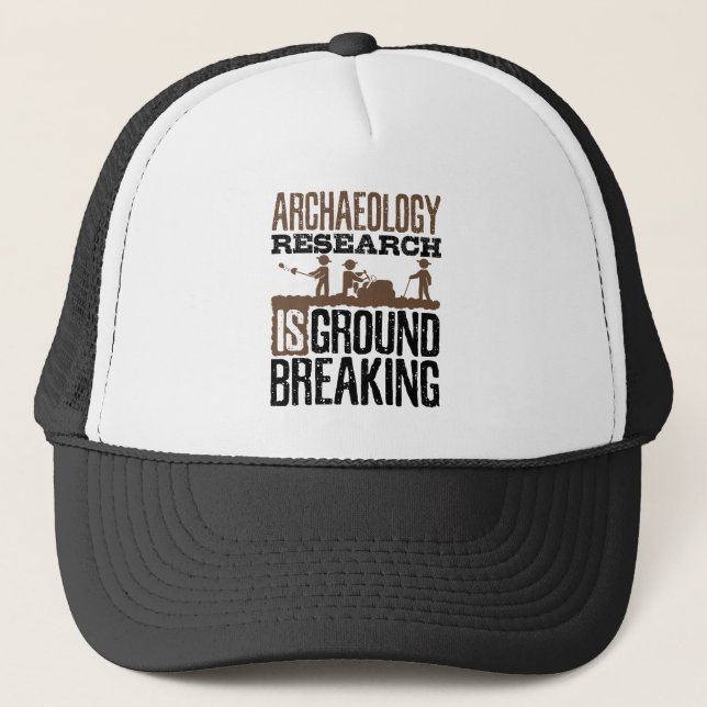 Archaeology Research is Groundbreaking Trucker Hat (Front)