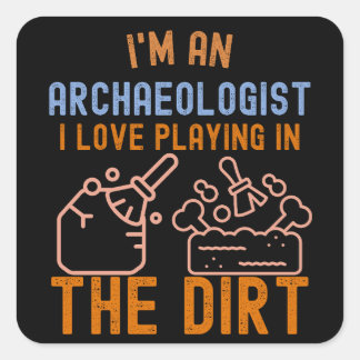 Archaeology Saying, Funny Archaeology6 Square Sticker