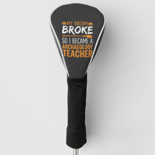 Archaeology Teacher Halloween Broom Broke Golf Head Cover