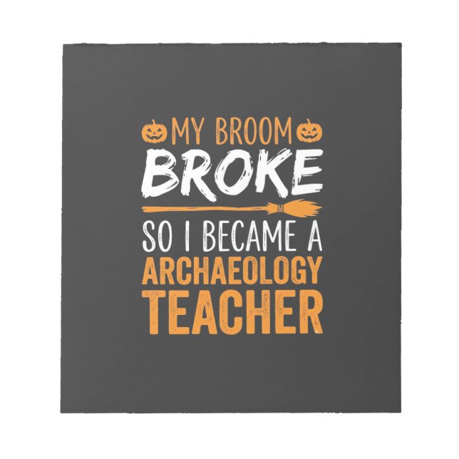Archaeology Teacher Halloween Broom Broke Notepad (Front)