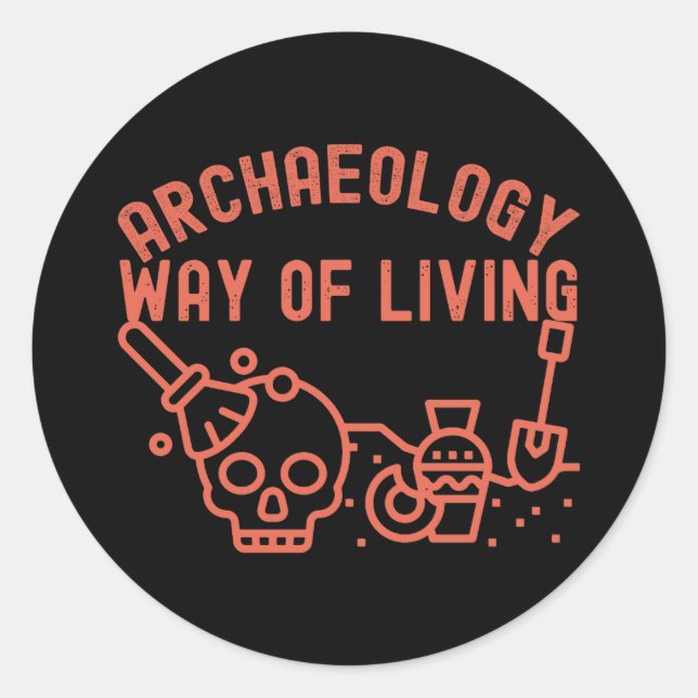 Archaeology - Way of Living,  Archaeology Saying Classic Round Sticker (Front)