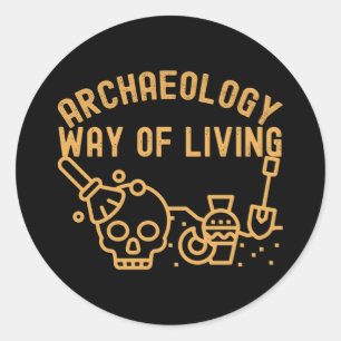 Archaeology - Way of Living,  Archaeology Saying Classic Round Sticker