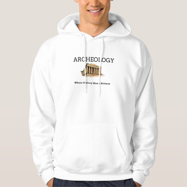 Archaeology Where History Meets Science Hoodie (Front)