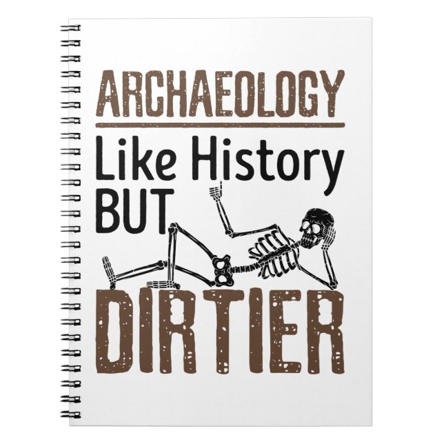 Archeology Like History But Dirtier Notebook (Front)