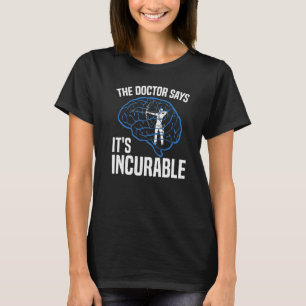 Archer Bow Shooting The Doctor Says It Is Incurabl T-Shirt