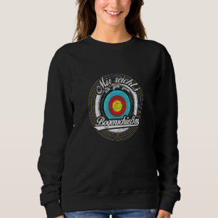 Archer Saying Mir Reichts Ich Geh Archschiessen Sweatshirt