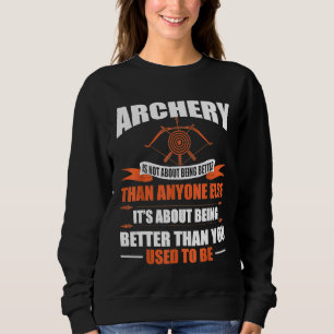Archery About Being Better Than You Used To Be Sweatshirt