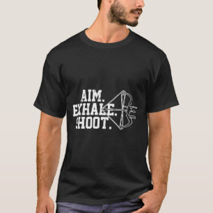 Archery -Aim Exhale Shoot Bow Hunting Archer T-Shirt